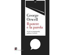 Il potere e la parola. Scritti su propaganda, politica e censura (La mala parte)