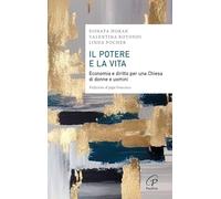 Il potere e la vita. Economia e diritto per una Chiesa di donne e uomini (Saggistica Paoline)