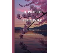 Il Potere Femminile: Journal di Trasformazione-12 mesi per scoprire chi sei