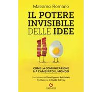 Il potere invisibile delle idee. Come la comunicazione ha cambiato il mondo (Dialoghi)