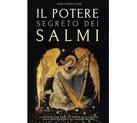 Il Potere Segreto dei Salmi: La chiave che apre la porta alla grazia, alla protezione e al favore divino.