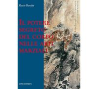 Il potere segreto del corpo nelle arti marziali (Le vie dell'armonia)