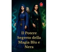 Il Potere Segreto della Magia Blu e Nera