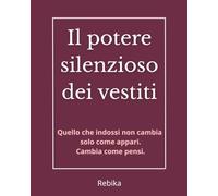 Il potere silenzioso dei vestiti: Enclothed cognition: ciò che indossi influenza chi sei