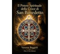 Il Potere Spirituale della Croce di San Benedetto