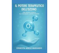 IL POTERE TERAPEUTICO DELL'OZONO: Una guida clinica all'ossigeno-ozonoterapia