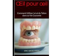 Œil pour œil: Comment Utiliser la Loi du Talion dans sa Vie Courante