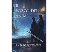 Il pozzo delle anime: Il legame dell'essenza (Cronache dell'essenza oscura)