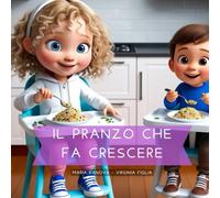 Il Pranzo che Fa Crescere: Libro per bambini 2-7 anni. Ogni racconto, con illustrazioni a colori, insegna valori importanti come abitudini alimentari ... alla lettura con semplicità e allegria.