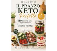 Il Pranzo Keto Perfetto: 120 ricette keto da preparare in anticipo, portare al lavoro e gustare ovunque. Meal Prep, Lunch Box e Barattoli Low Carb
