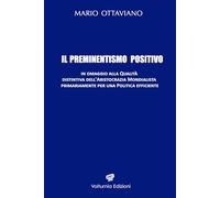 Il preminentismo positivo. In omaggio alla qualità distintiva dell'aristocrazia mondialista primariamente per una politica efficiente. Ediz. speciale