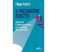 Il presentatore perfetto. Organizzare e moderare un evento per far circolare idee e non insulti (Biblioteca contemporanea)