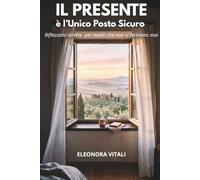 Il Presente è l'Unico Posto Sicuro: Riflessioni Dirette Per Menti Che Non Si Fermano, Smettere di Pensare Troppo