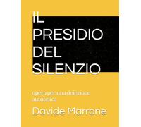 IL PRESIDIO DEL SILENZIO: opera per una deiezione autotelica