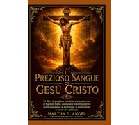IL PREZIOSO SANGUE DI GESÙ CRISTO: Un libro di preghiere cattoliche con una novena di 9 giorni, litanie, coroncine e potenti preghiere per la guarigione, la protezione