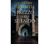 Il Prezzo del Silenzio: Un thriller investigativo pieno di mistero e intrighi (Le indagini di Mason Cole)