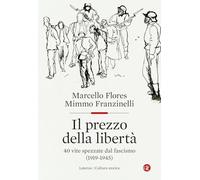 Il prezzo della libertà. 40 vite spezzate dal fascismo (1919-1945) (Cultura storica)