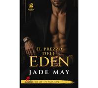 Il prezzo dell'Eden: Eden Series vol # 2 (Follie in Passion)