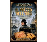 IL PREZZO DELL'ORO - LONDRA 1895 - VOLUME 2: THE PRICE OF GOLD - LONDON 1895 - VOLUME 2 (I FASCICOLI DI SCOTLAND YARD)
