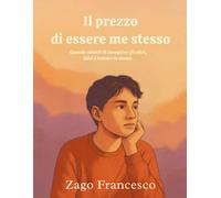 Il prezzo di essere me stesso: Quando smetti di inseguire gli altri, inizi a trovare te stesso (Crescita personale: strumenti e strategie)