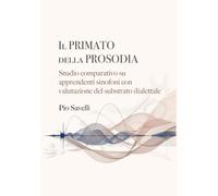 Il primato della prosodia: studio comparativo su apprendenti sinofoni con valutazione del substrato dialettale
