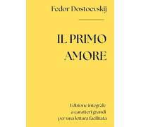 Il primo amore (Edizione integrale a caratteri grandi per una lettura facilitata)