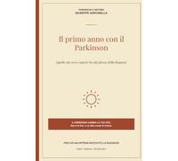 Il primo anno con il Parkinson: Quello che serve sapere fin dal giorno della diagnosi (Parkinson e dintorni)