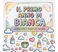 Il primo anno di Bianca: Album foto e Diario dei Ricordi con nome personalizzato: Album Primo Anno del Neonato con tappe fondamentali mese per mese. ... per bambino o bambina (Il mio primo album)