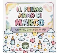 Il primo anno di Marco: Album foto e Diario dei Ricordi con nome personalizzato: Album Primo Anno del Neonato con tappe fondamentali mese per mese. ... per bambino o bambina (Il mio primo album)