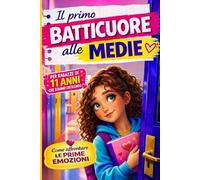 Il primo batticuore alle medie: per ragazze di 11 anni che stanno crescendo, come affrontare le prime emozioni