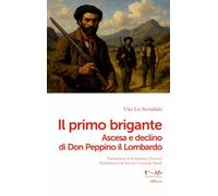 Il primo brigante. Ascesa e declino di Don Peppino il Lombardo (Officine)