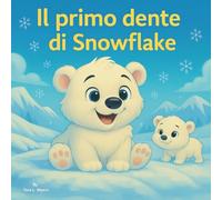 Il primo dente di Snowflake: Libro illustrato per bambini | L'avventura magica del topolino dei denti di un orso polare | Animali | Orsi | Avventura | ... anni | 30 Pagine | Dimensioni 21,5 x 21,5 cm