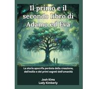 Il primo e il secondo libro di Adamo ed Eva: La storia apocrifa perduta della creazione, dell'esilio e dei primi segreti dell'umanità