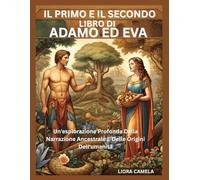 IL PRIMO E IL SECONDO LIBRO DI ADAMO ED EVA: Un'esplorazione Profonda Della Narrazione Ancestrale E Delle Origini Dell'umanità