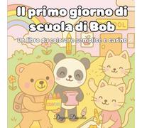 Il primo giorno di scuola di Bob - Un libro da colorare semplice e carino: Un libro da colorare per adolescenti e adulti con animali carini e disegni semplici e rilassanti