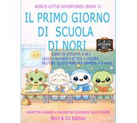 IL PRIMO GIORNO DI SCUOLA DI NORI: LIBRO DI ATTIVITÀ 4 IN 1: LEGGI • RIPASSA • SCRIVI • COLORA ROUTINE QUOTIDIANE PER SCUOLA DELL’INFANZIA E PRIMI ANNI (4-6 ANNI) (Le Piccole Avventure di Nori)