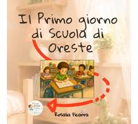 Il Primo Giorno di Scuola di Oreste: La dolce storia personalizzata che aiuta ogni bambino ad affrontare la scuola con coraggio, serenità e un grande sorriso. (Piccoli Passi di Crescita)