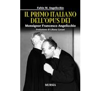 Il primo italiano dell’Opus Dei: Monsignor Francesco Angelicchio (Biografie)