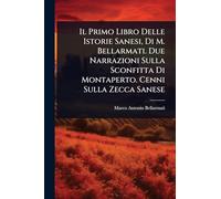 Il Primo Libro Delle Istorie Sanesi, Di M. Bellarmati. Due Narrazioni Sulla Sconfitta Di Montaperto. Cenni Sulla Zecca Sanese