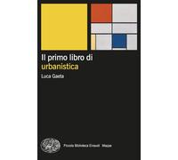 Il primo libro di urbanistica (Piccola biblioteca Einaudi. Mappe)
