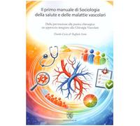 Il primo manuale di sociologia della salute e delle malattie vascolari. Dalla prevenzione alla pratica chirurgica: un approccio integrato alla chirurgia vascolare
