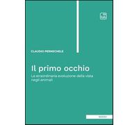 Il primo occhio. La straordinaria evoluzione della vista negli animali