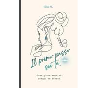 IL PRIMO PASSO SEI TU. Guarigione emotiva. Scegli te stesso: Libro crescita personale e risveglio interiore,guarigione emotiva,ascolto del ... sé.Gestione paure e trasformazione personale.