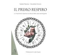 Il primo respiro. Le impronte di nascita e la lettura delle case astrologiche