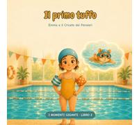 Il Primo Tuffo: Una storia per bambini sulla paura dell'acqua e delle prove nuove, con 3 trucchi per affrontare l'ansia un passo alla volta. Età 4-8 anni (I Momenti Giganti)