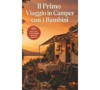 Il primo viaggio in camper con i bambini - La guida onesta di una famiglia alla prima esperienza: Come organizzare, vivere e godersi una vacanza in ... Italia con bambini piccoli. Errori inclusi.