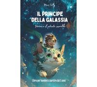 Il principe della galassia - Herian e il Pianeta di Smeraldo: Un’avventura per imparare il coraggio, la fiducia in sé stessi e la gentilezza - Fiaba magica dai 5 anni in su.
