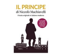 Il principe di Machiavelli: Testo originale in italiano moderno. Con mappe concettuali, glossario dei termini chiave e indice dei personaggi.