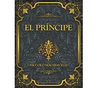 Il Principe: Il capolavoro senza tempo di Niccolò Machiavelli su potere, politica, strategia e leadership