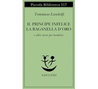 Il principe infelice e altre storie per bambini (Piccola biblioteca Adelphi)